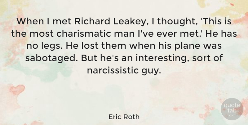 Eric Roth Quote About Man, Met, Richard, Sort: When I Met Richard Leakey...