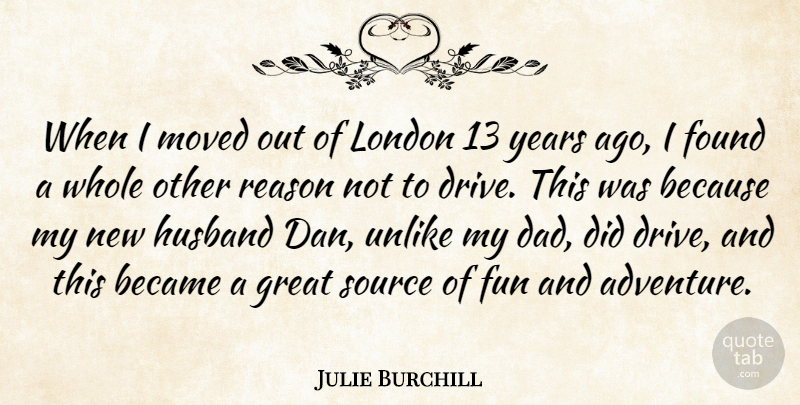 Julie Burchill Quote About Became, Dad, Found, Fun, Great: When I Moved Out Of...
