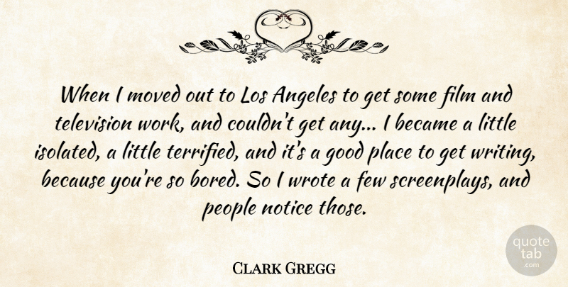 Clark Gregg Quote About Angeles, Became, Few, Good, Los: When I Moved Out To...