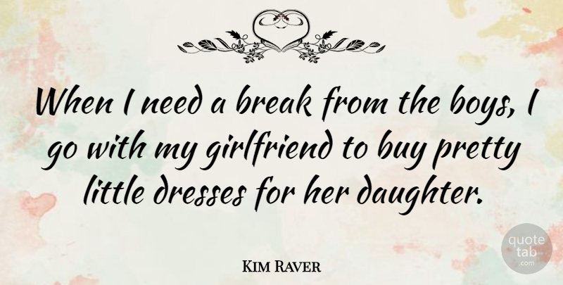 Kim Raver Quote About Daughter, Girlfriend, Boys: When I Need A Break...