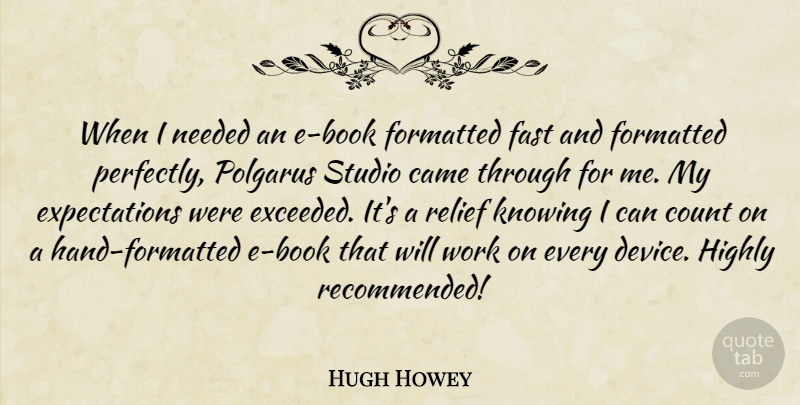 Hugh Howey Quote About Book, Hands, Knowing: When I Needed An E...