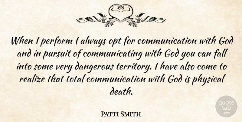 Patti Smith Quote About Fall, Communication, Territory: When I Perform I Always...