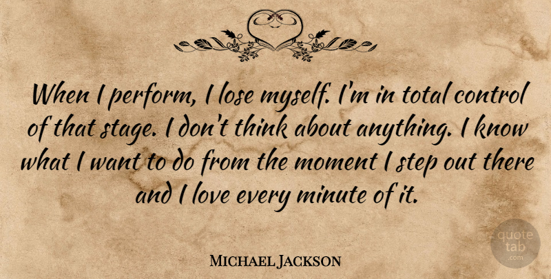 Michael Jackson Quote About Thinking, Want, Steps: When I Perform I Lose...