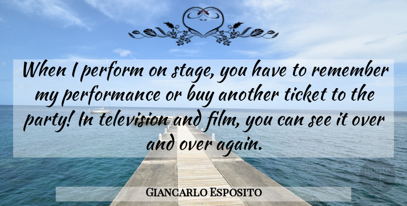 Giancarlo Esposito Quote About Party, Television, Tickets: When I Perform On Stage...