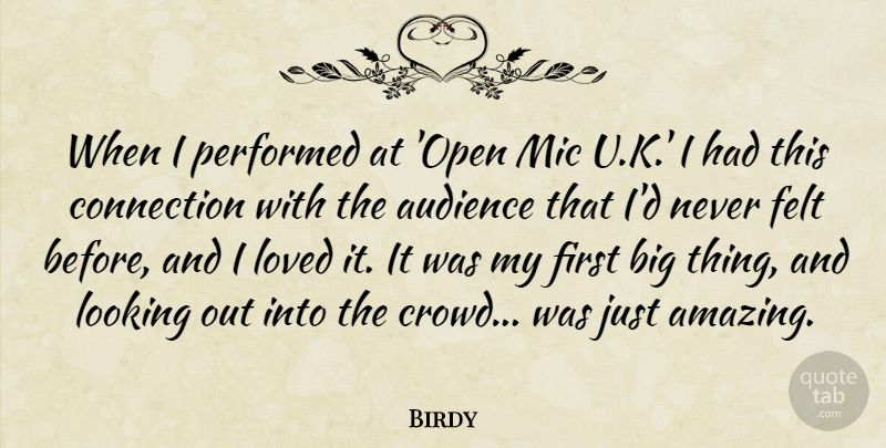 Birdy Quote About Amazing, Audience, Connection, Felt, Mic: When I Performed At Open...