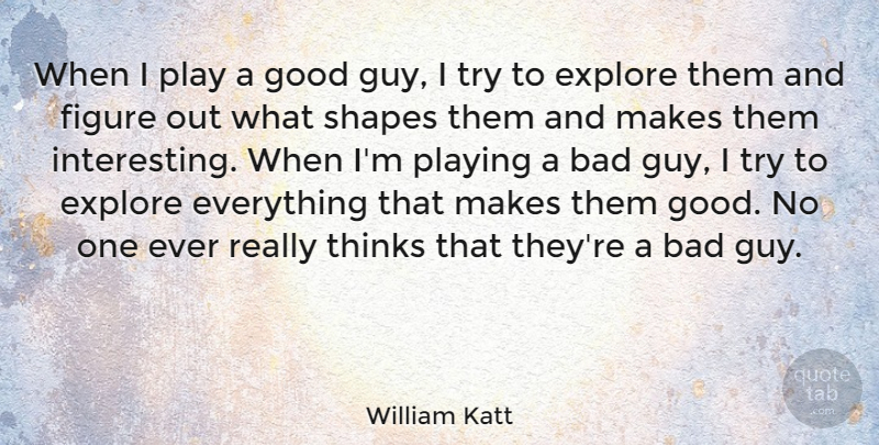 William Katt Quote About Bad, Figure, Good, Playing, Thinks: When I Play A Good...