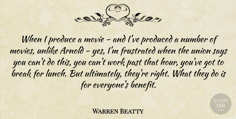 Warren Beatty Quote About Arnold, Break, Frustrated, Number, Past: When I Produce A Movie...