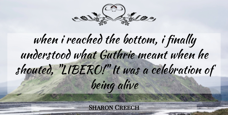 Sharon Creech Quote About Alive, Celebration, Bottom: When I Reached The Bottom...