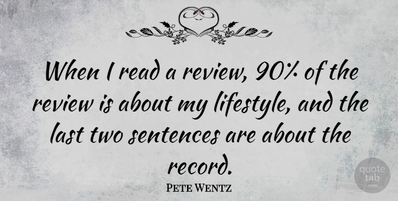 Pete Wentz Quote About Sentences: When I Read A Review...