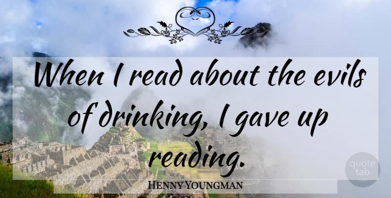 Henny Youngman Quote About Crazy, Drinking, Reading: When I Read About The...