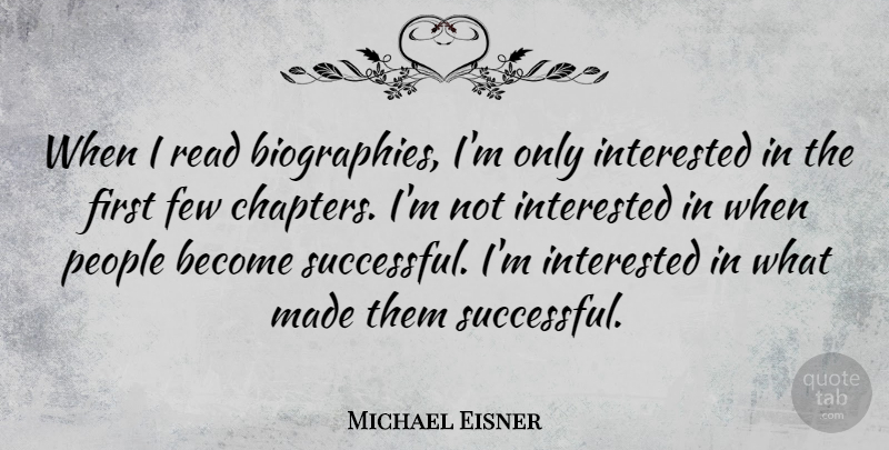 Michael Eisner Quote About Successful, People, Biographies: When I Read Biographies Im...