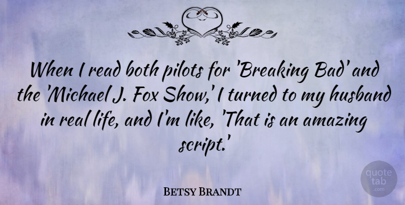Betsy Brandt Quote About Amazing, Both, Fox, Life, Pilots: When I Read Both Pilots...