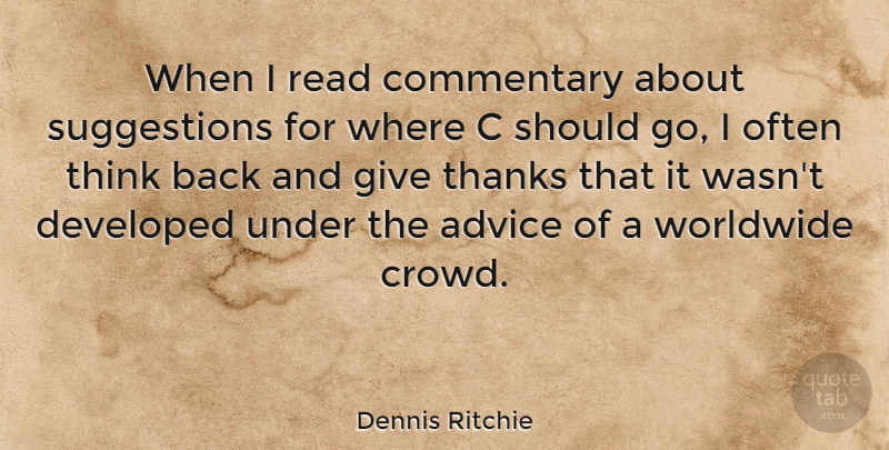 Dennis Ritchie Quote About Thinking, Giving, Advice: When I Read Commentary About...