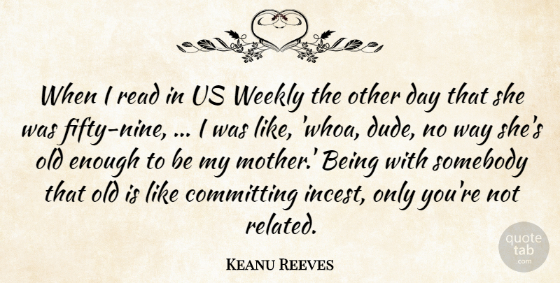 Keanu Reeves Quote About Committing, Somebody, Weekly: When I Read In Us...