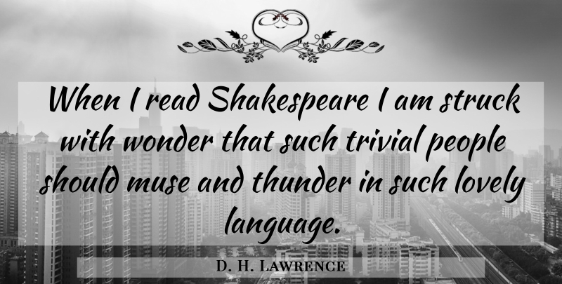 D. H. Lawrence Quote About People, Lovely, Language: When I Read Shakespeare I...