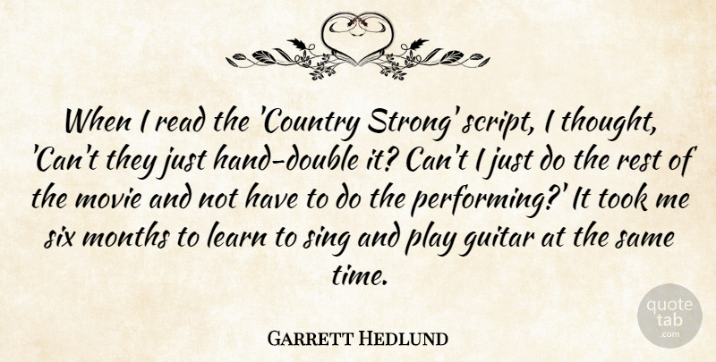 Garrett Hedlund Quote About Guitar, Months, Rest, Sing, Six: When I Read The Country...