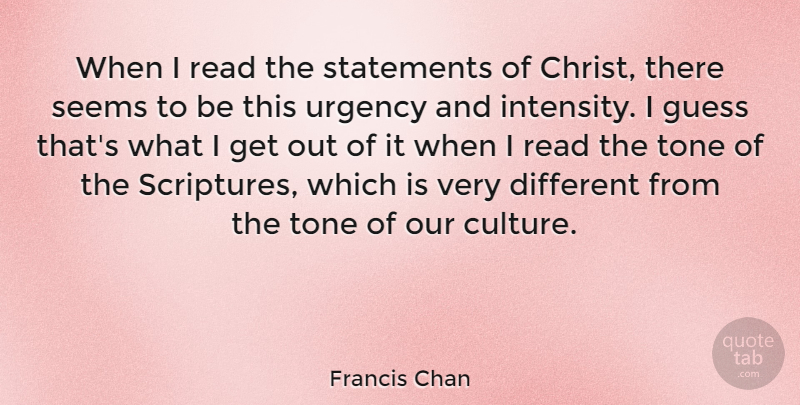 Francis Chan Quote About Different, Culture, Scripture: When I Read The Statements...