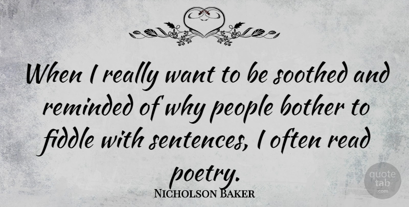 Nicholson Baker Quote About People, Want, Bother: When I Really Want To...