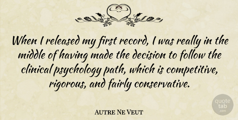 Autre Ne Veut Quote About Clinical, Fairly, Follow, Middle, Released: When I Released My First...