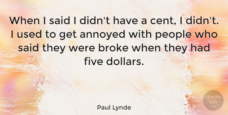 Paul Lynde Quote About People, Annoyed, Dollars: When I Said I Didnt...