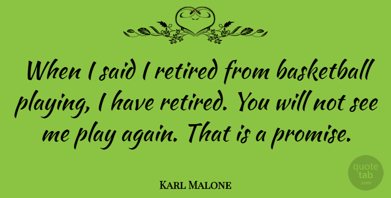Karl Malone Quote About Basketball, Play, Promise: When I Said I Retired...
