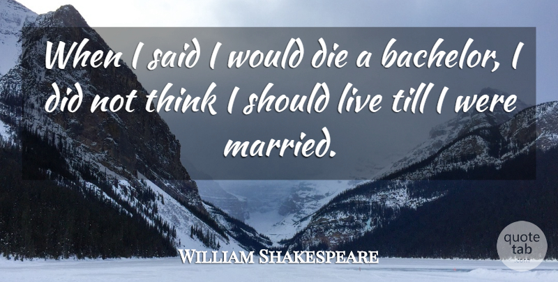 William Shakespeare Quote About Marriage, Thinking, Married: When I Said I Would...