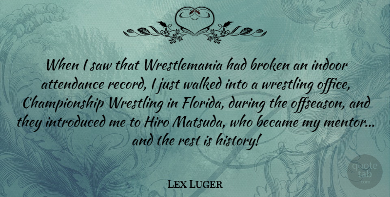 Lex Luger Quote About Attendance, Became, Broken, History, Indoor: When I Saw That Wrestlemania...
