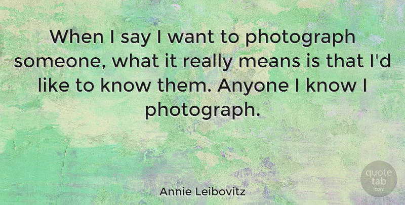 Annie Leibovitz Quote About Inspirational, Photography, Mean: When I Say I Want...