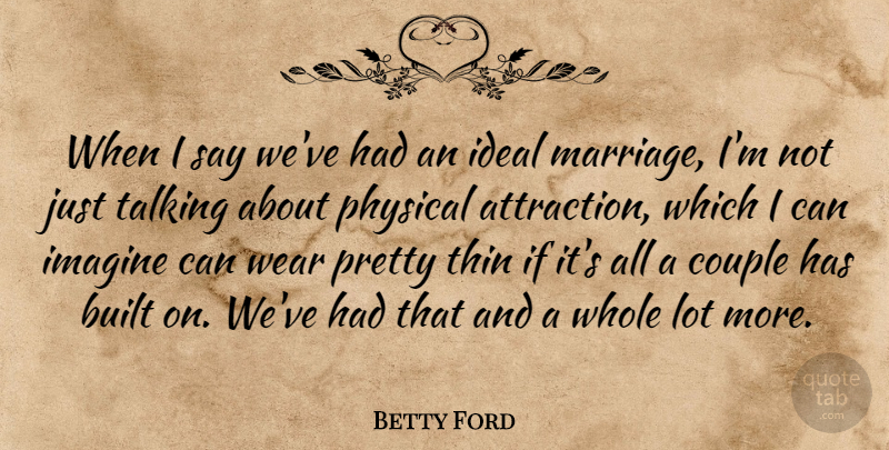 Betty Ford Quote About Marriage, Couple, Talking: When I Say Weve Had...