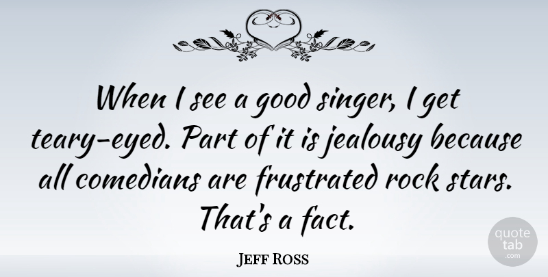 Jeff Ross Quote About Stars, Rocks, Comedian: When I See A Good...