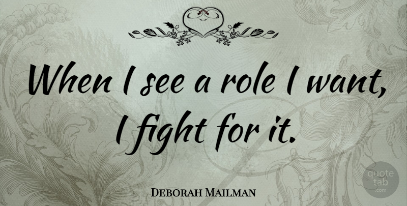Deborah Mailman Quote About Fighting, Want, Roles: When I See A Role...