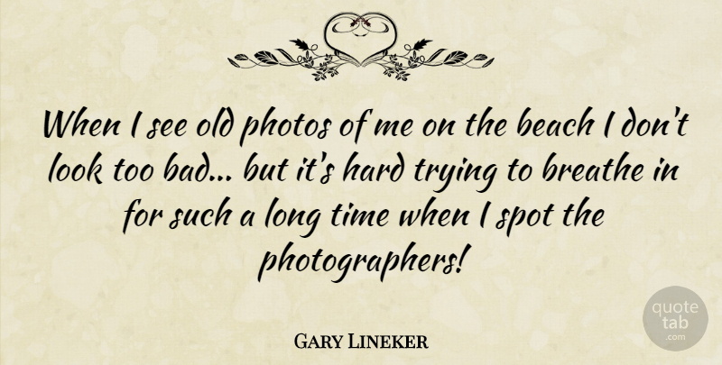 Gary Lineker Quote About Beach, Photo Of Me, Long: When I See Old Photos...
