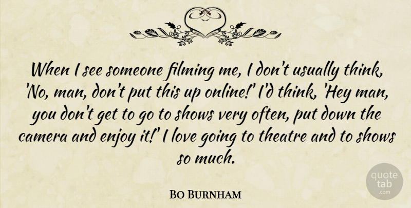 Bo Burnham Quote About Men, Thinking, Theatre: When I See Someone Filming...