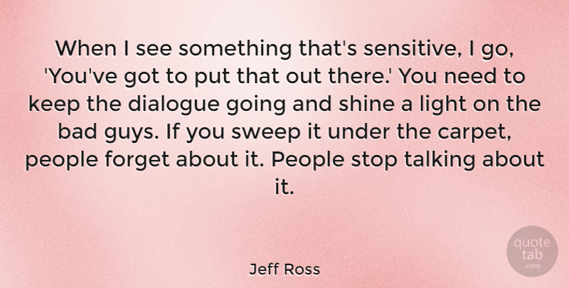 Jeff Ross Quote About Bad, Dialogue, People, Stop, Sweep: When I See Something Thats...