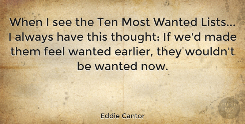 Eddie Cantor Quote About Lists, Made, Feels: When I See The Ten...