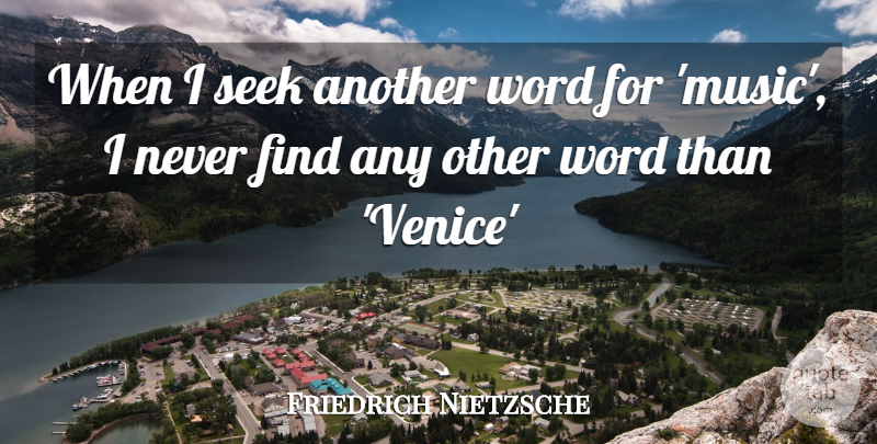 Friedrich Nietzsche Quote About Venice: When I Seek Another Word...