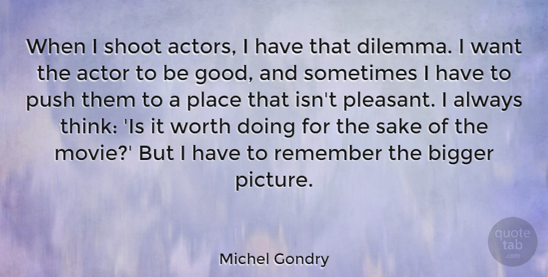Michel Gondry Quote About Thinking, Actors, Want: When I Shoot Actors I...