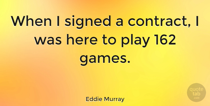 Eddie Murray Quote About American Athlete: When I Signed A Contract...