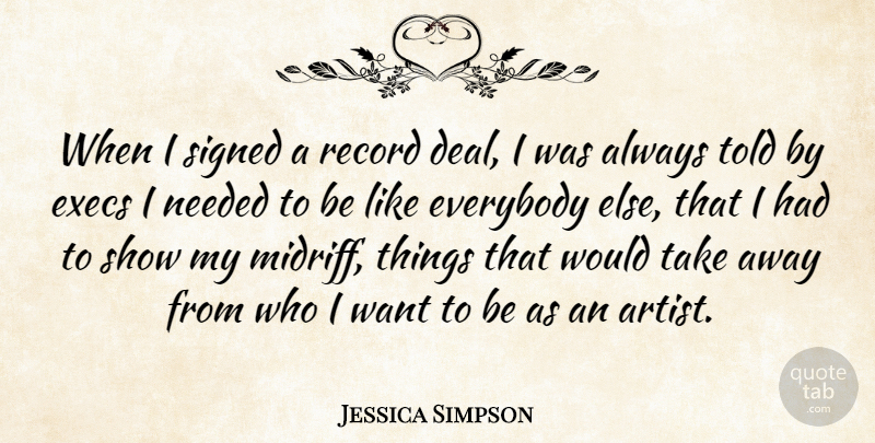 Jessica Simpson Quote About Artist, Records, Want: When I Signed A Record...