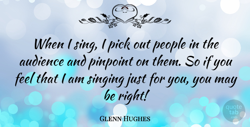 Glenn Hughes Quote About People, Singing, May: When I Sing I Pick...