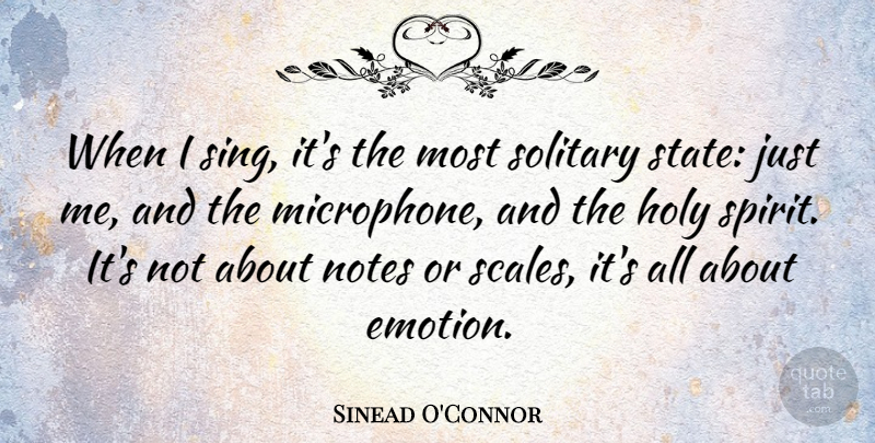 Sinead O'Connor Quote About Emotion, Spirit, Holy: When I Sing Its The...