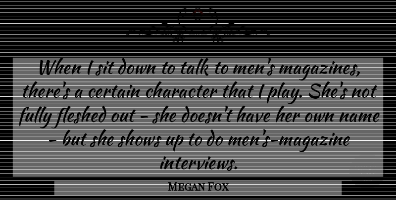 Megan Fox Quote About Certain, Fully, Men, Name, Shows: When I Sit Down To...