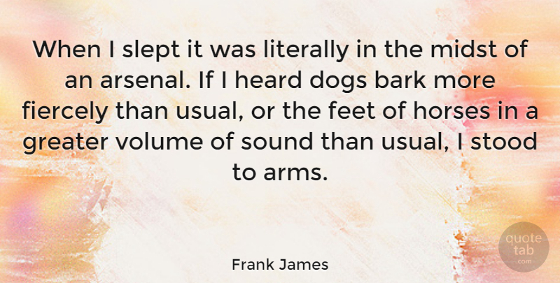 Frank James Quote About Dog, Horse, Feet: When I Slept It Was...