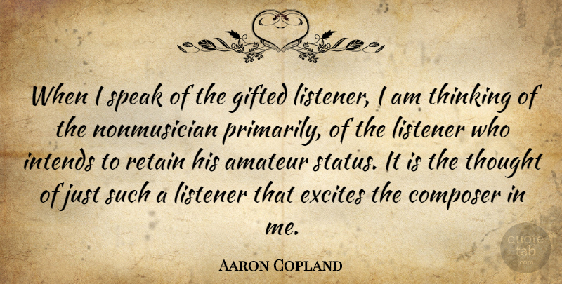 Aaron Copland Quote About Music, Thinking, Listening: When I Speak Of The...