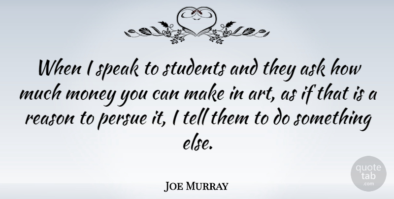 Joe Murray Quote About Art, Students, Speak: When I Speak To Students...