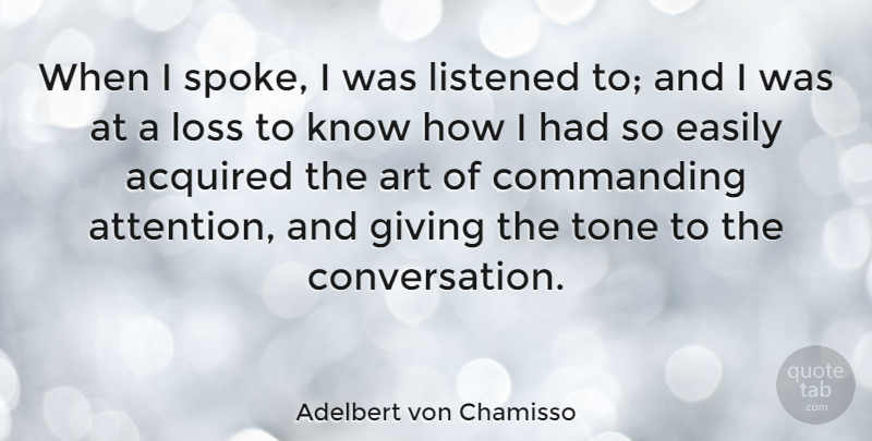 Adelbert von Chamisso Quote About Art, Loss, Talking: When I Spoke I Was...