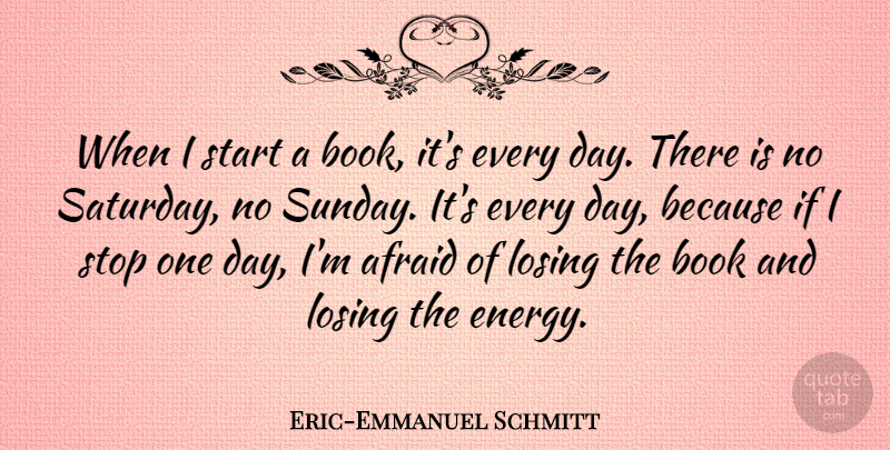 Eric-Emmanuel Schmitt Quote About Afraid, Stop: When I Start A Book...