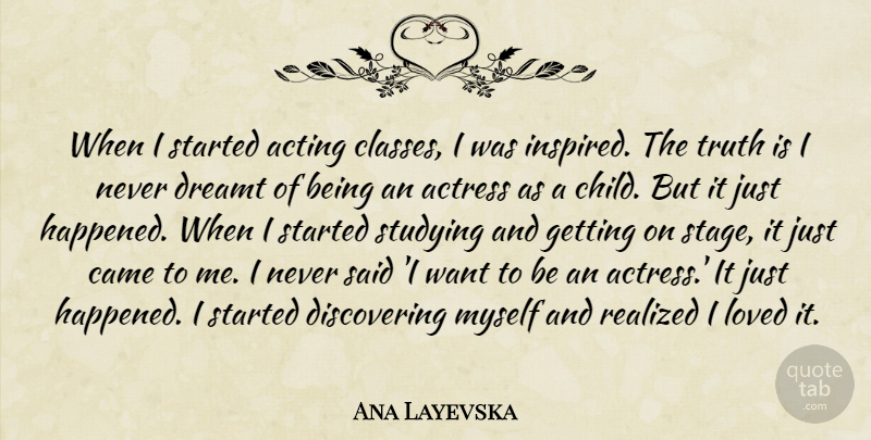 Ana Layevska Quote About Actress, Came, Dreamt, Loved, Realized: When I Started Acting Classes...