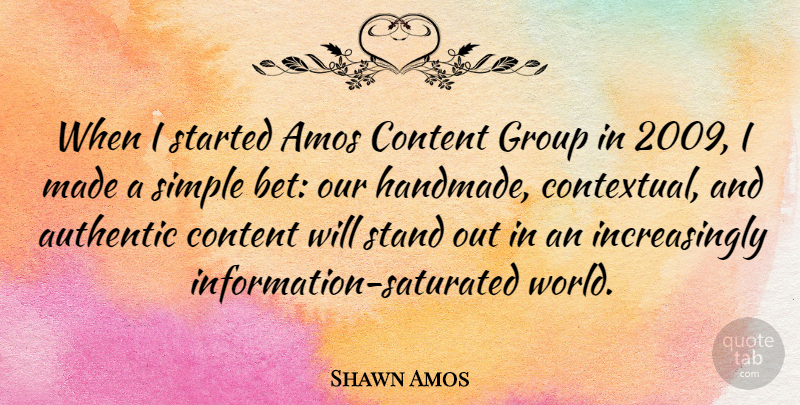 Shawn Amos Quote About Authentic, Content: When I Started Amos Content...