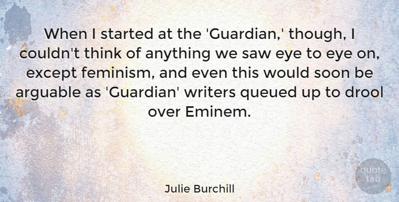 Julie Burchill Quote About Except, Saw, Soon, Writers: When I Started At The...